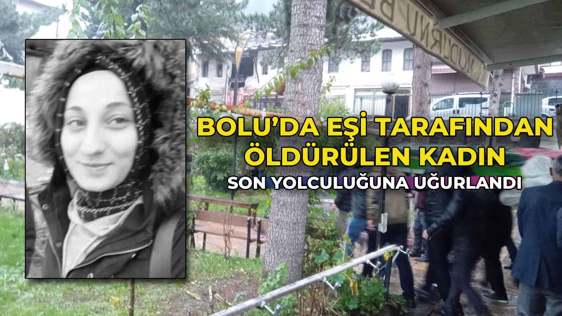 Bolu'da Eşi Tarafından Öldürülen Kadın Son Yolculuğuna Uğurlandı