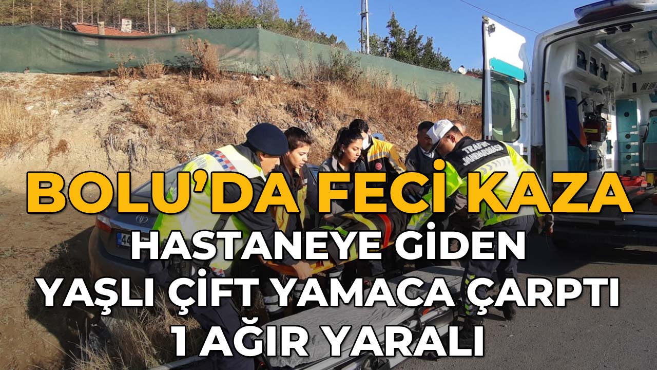 Bolu'da Feci Kaza Hastaneye Giden Yaşlı Çiftin