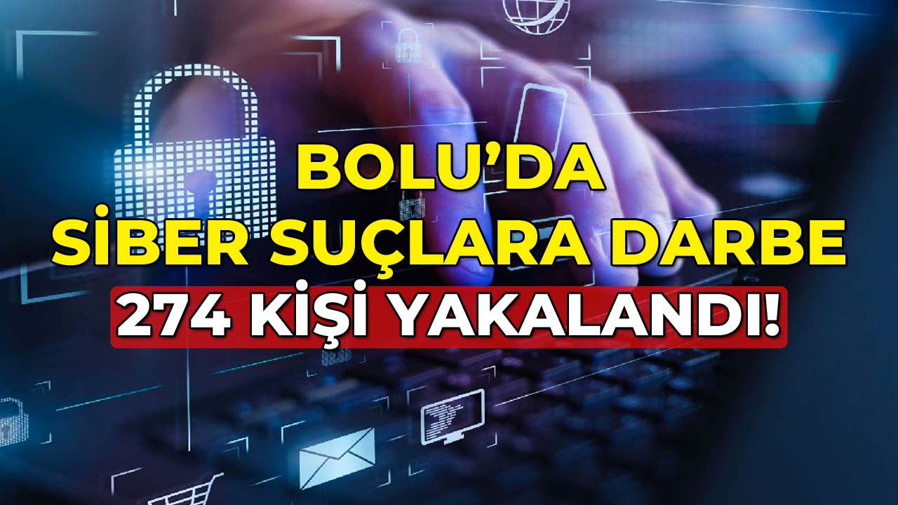 Bolu’da Siber Suçlara Darbe 274 Kişi Yakalandı!