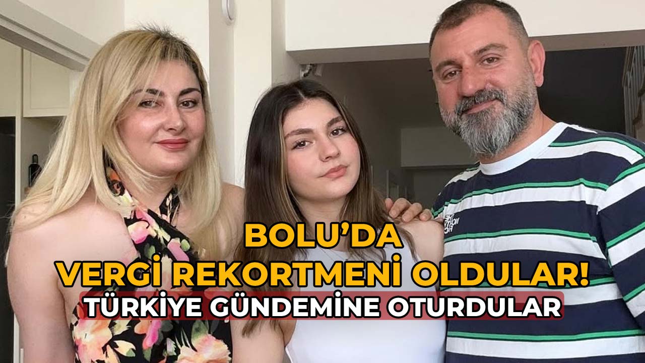 Bolu’da Vergi Rekortmeni Atik Ailesi Oldu! Türkiye Gündemine Oturdular