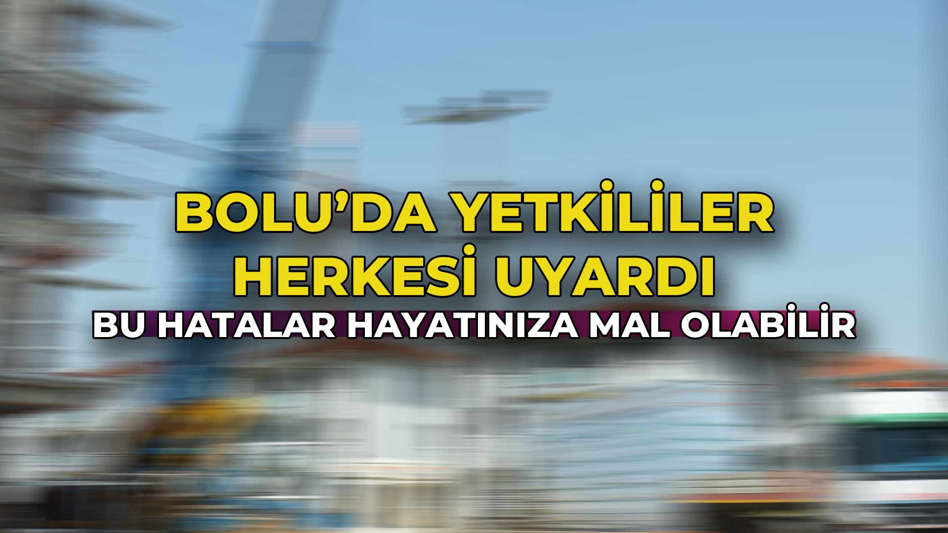 Bolu’da Yetkililer Herkesi Uyardı