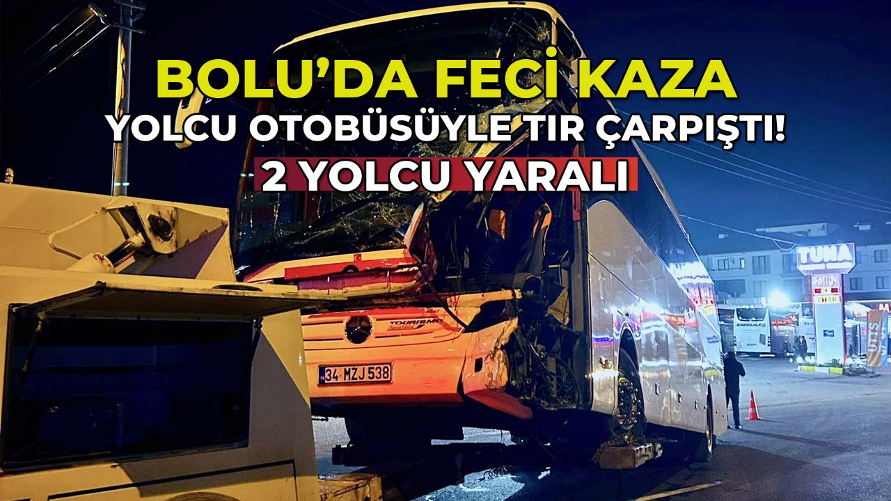 Bolu'da Yolcu Otobüsüyle Tır Çarpıştı 2 Yolcu Yaralı