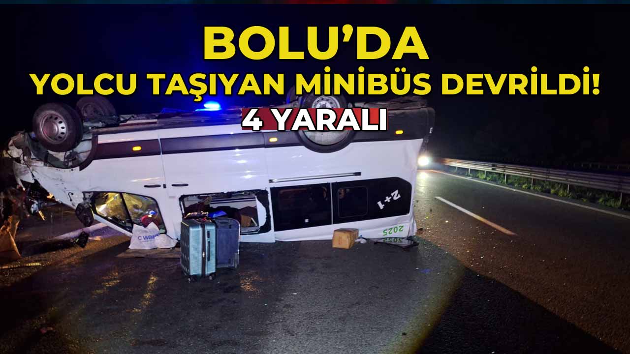 Bolu'da Yolcu Taşıyan Minibüs Devrildi 4 y
