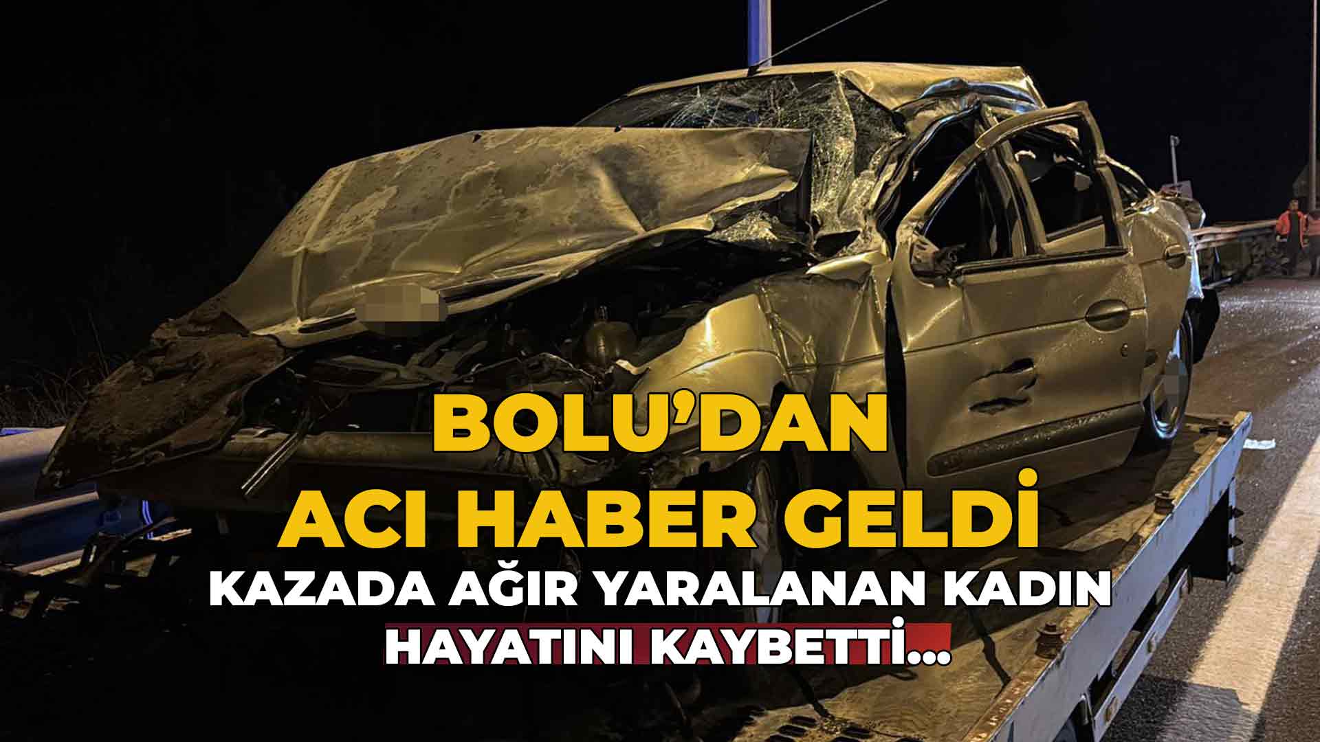 Bolu’daki Kazada Yaralanan Kadın Hayatını Kaybetti