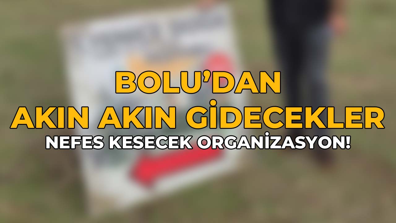 Bolu’dan Akın Akın Gidecekler Nefes Kesecek Organizasyon