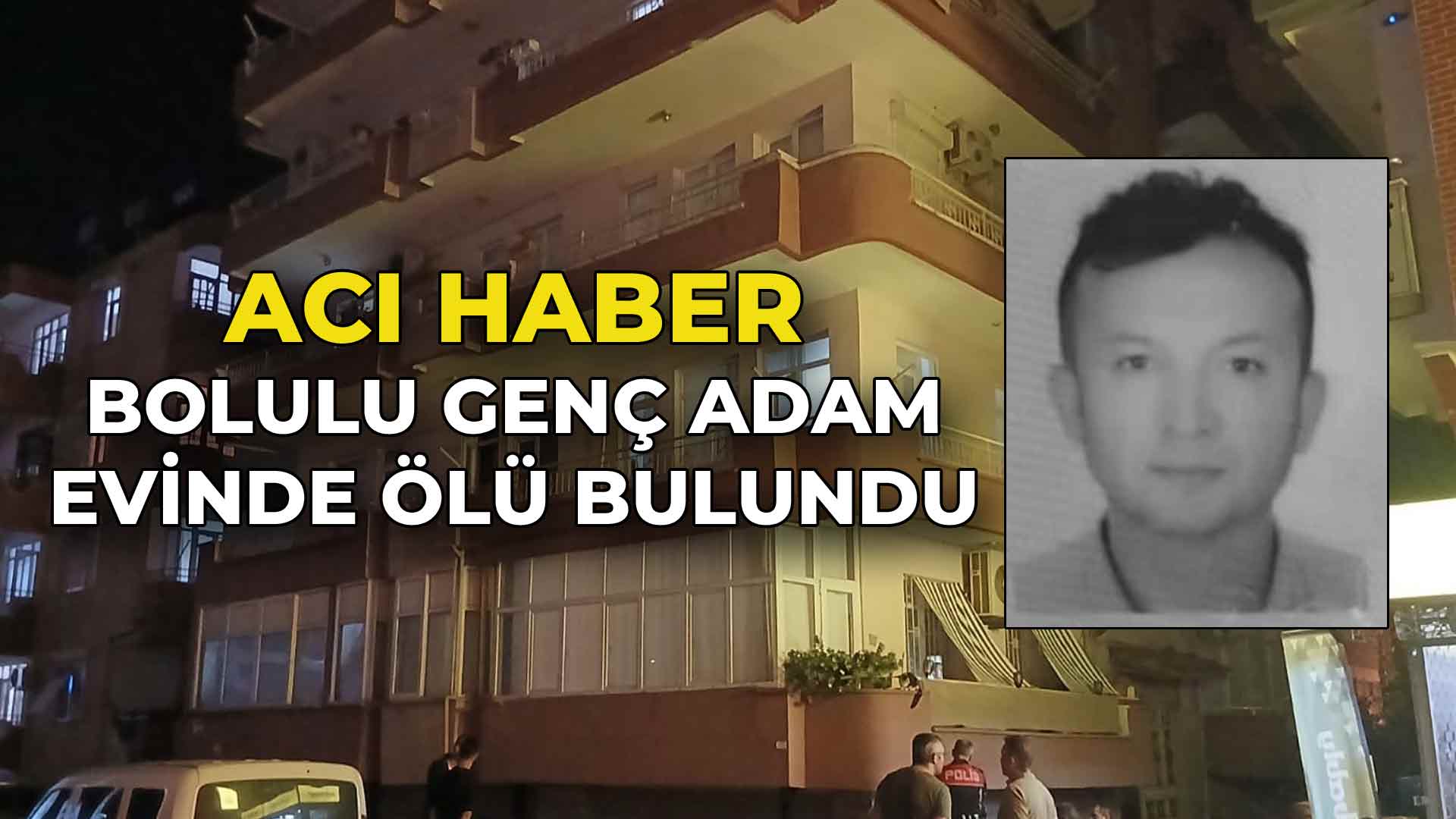 Bolulu Genç Adam Evinde Ölü Bulundu