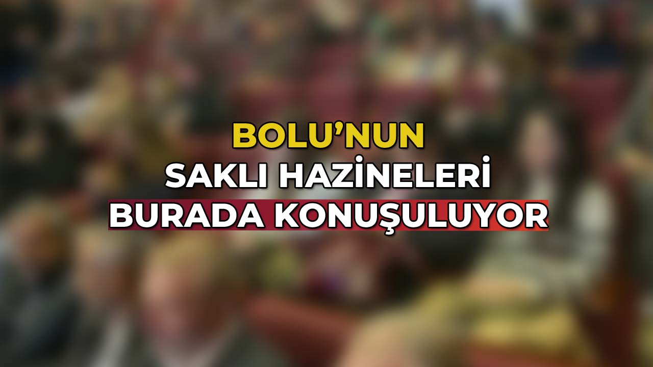 Bolu’nun Saklı Hazineleri Burada Konuşuluyor
