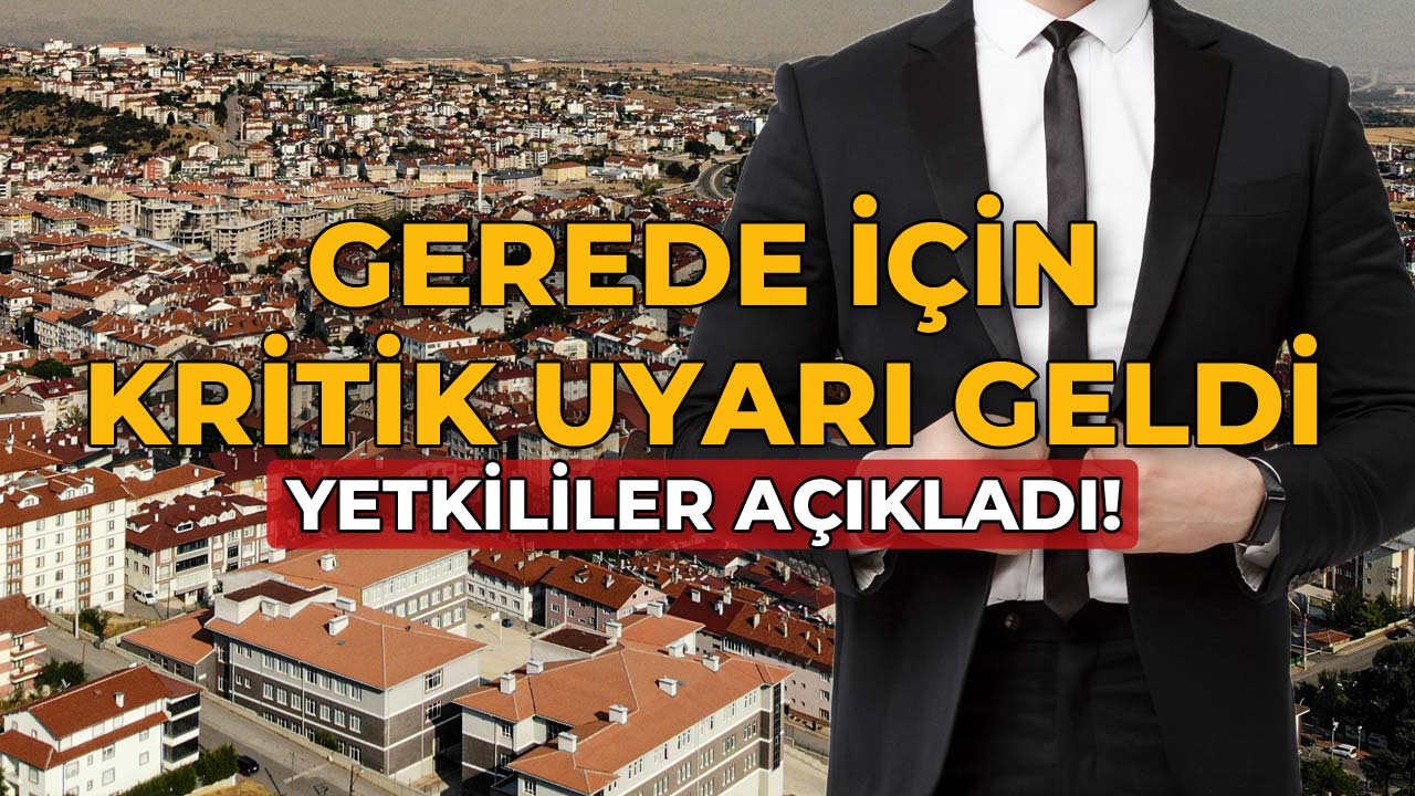 Gerede İçin Kritik2 Uyarı Geldi! Yetkililer Açıkladı