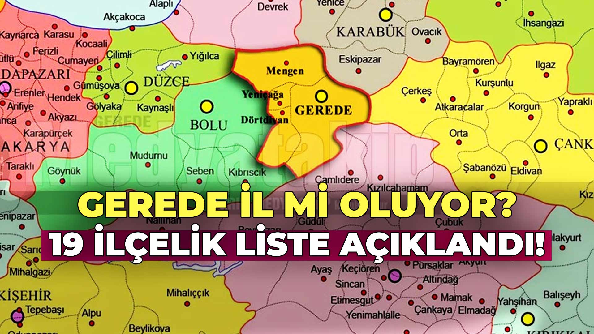 Gerede İl mi Oluyor 19 İlçelik Liste 2Açıklandı!