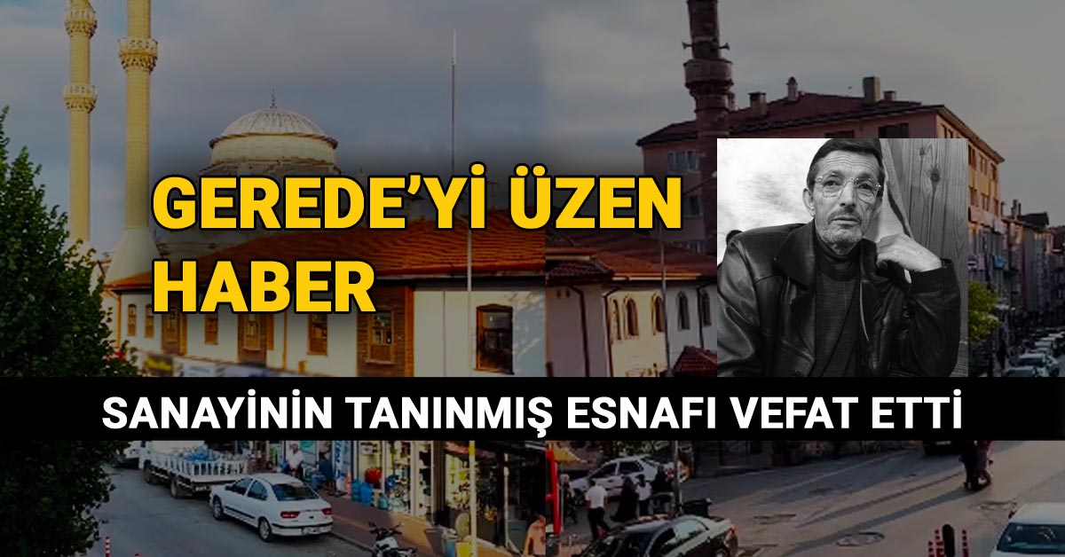Gerede Sanayinin Tanınmış Esnafı Vefat Etti, Galip Evcimen