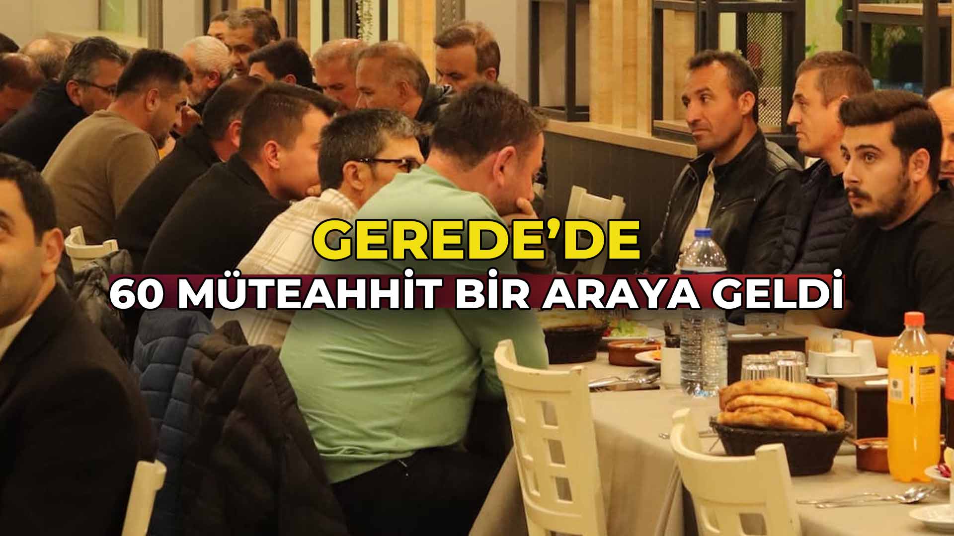 Gerede’de 60 Müteahhit Bir Araya Geldi