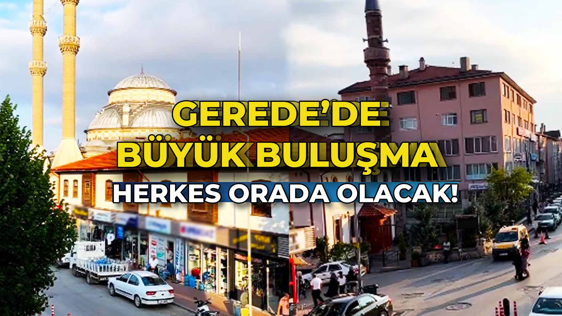 Gerede'de Büyük Buluşma Herkes 4Orada Olacak