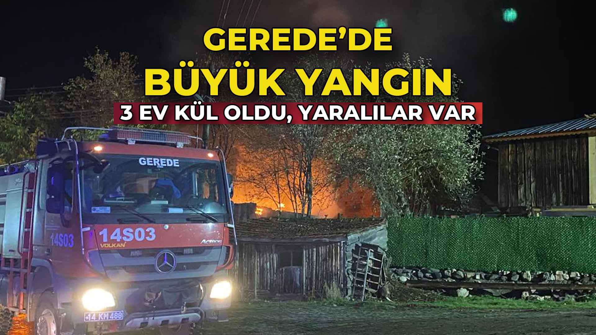 Gerede'de Büyük Yangın 3 Ev Kül Oldu, Yaralılar Var