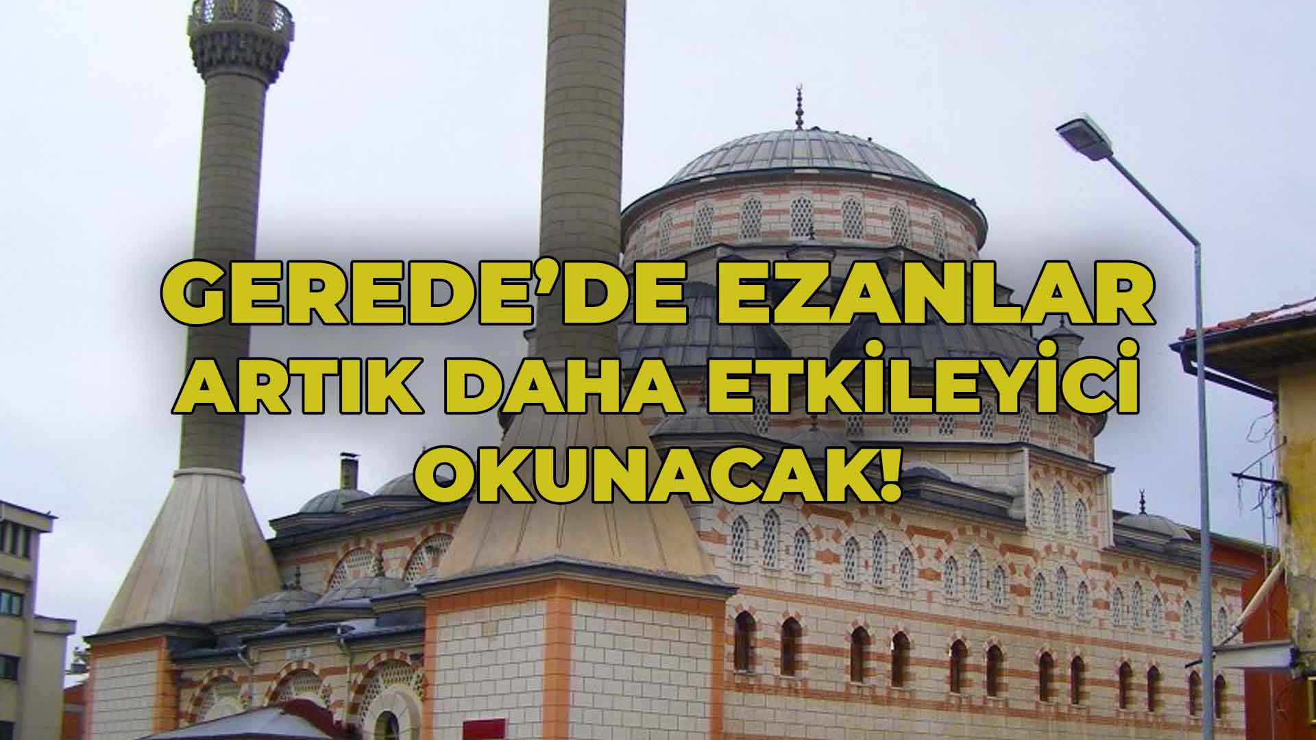 Gerede'de Ezanlar Artık Daha Etkileyici Okunacak!