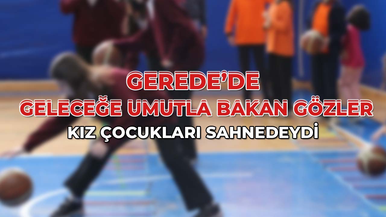 Gerede’de Geleceğe Umutla Bakan Gözler56
