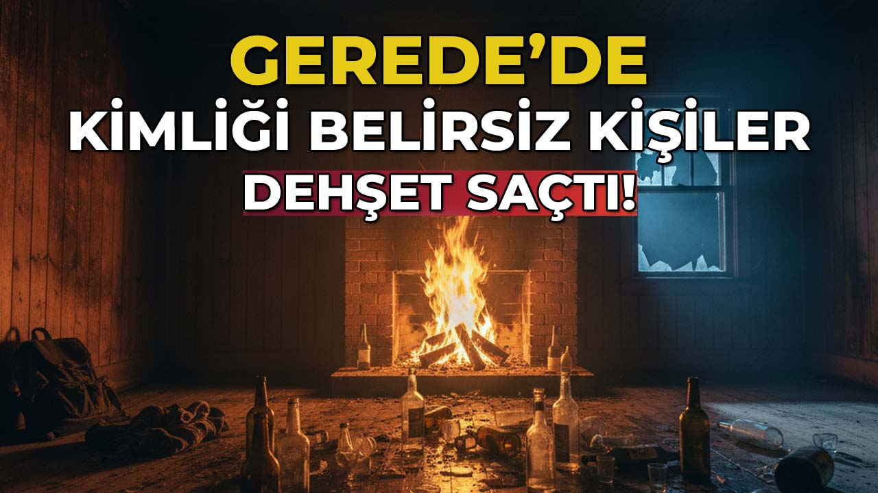 Gerede'de Kimliği Belirsiz Kişiler Dehşet Saçtı