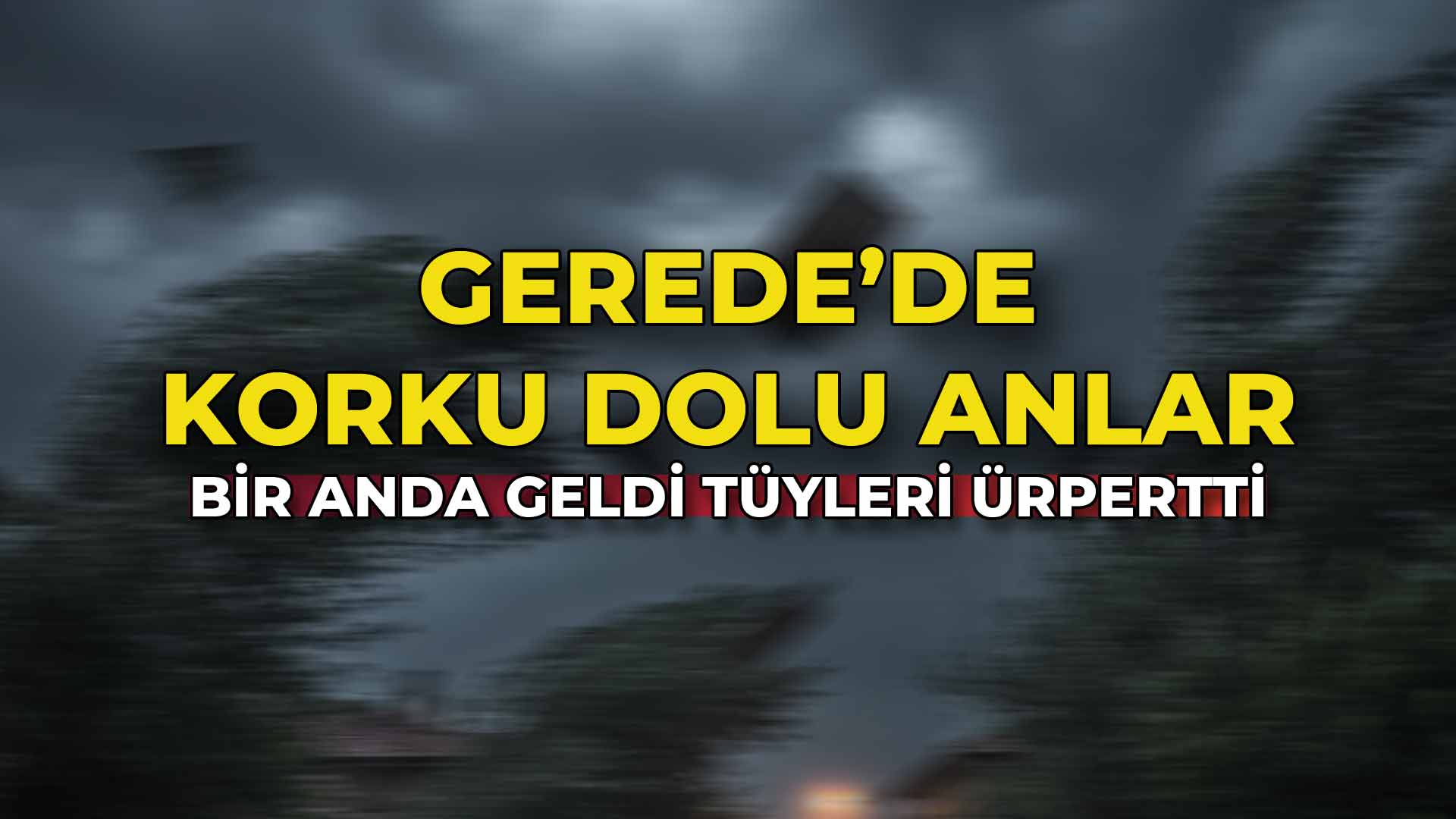 Gerede’de Korku Dolu Anlar68