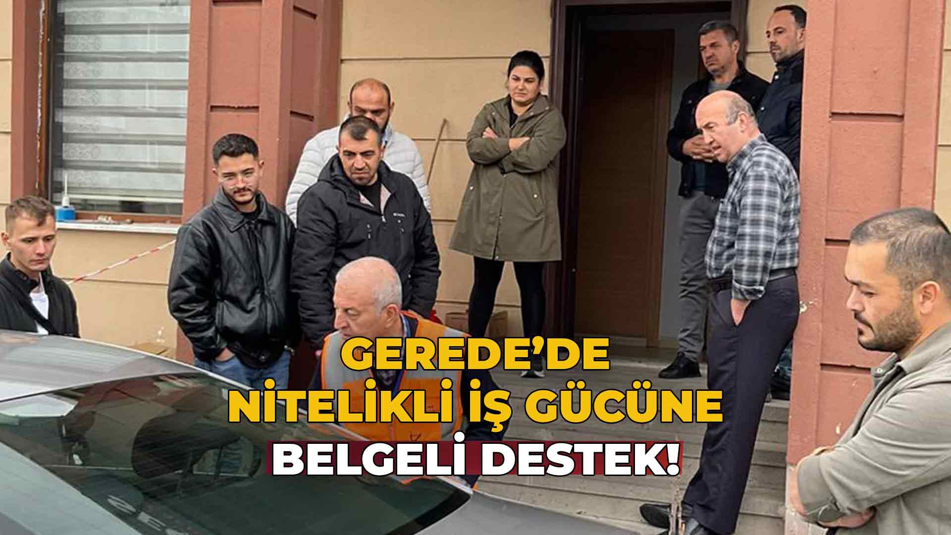 Gerede’de Nitelikli İş Gücüne Belgeli Destek