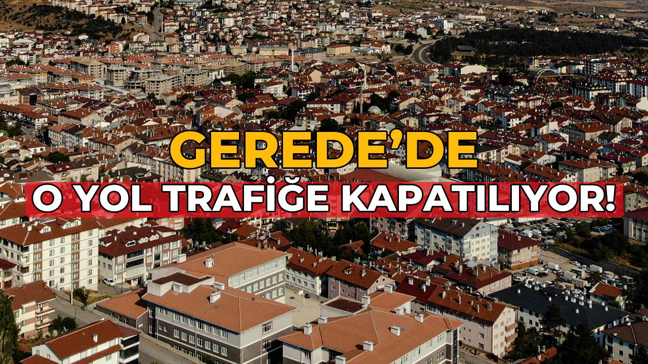 Gerede'de O Yol Trafiğe Kapatılıyor!