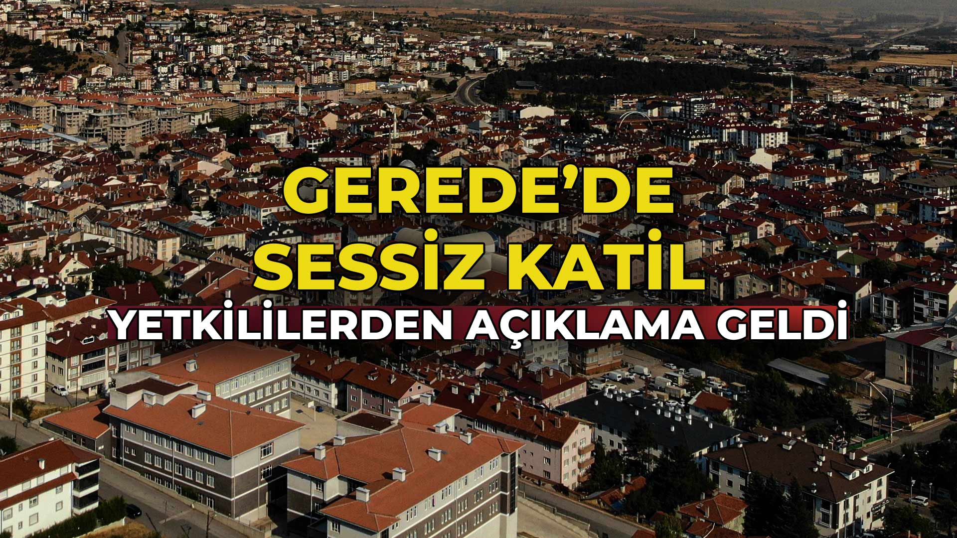Gerede'de Sessiz Katil Yetkililerden Açıklama Geldi