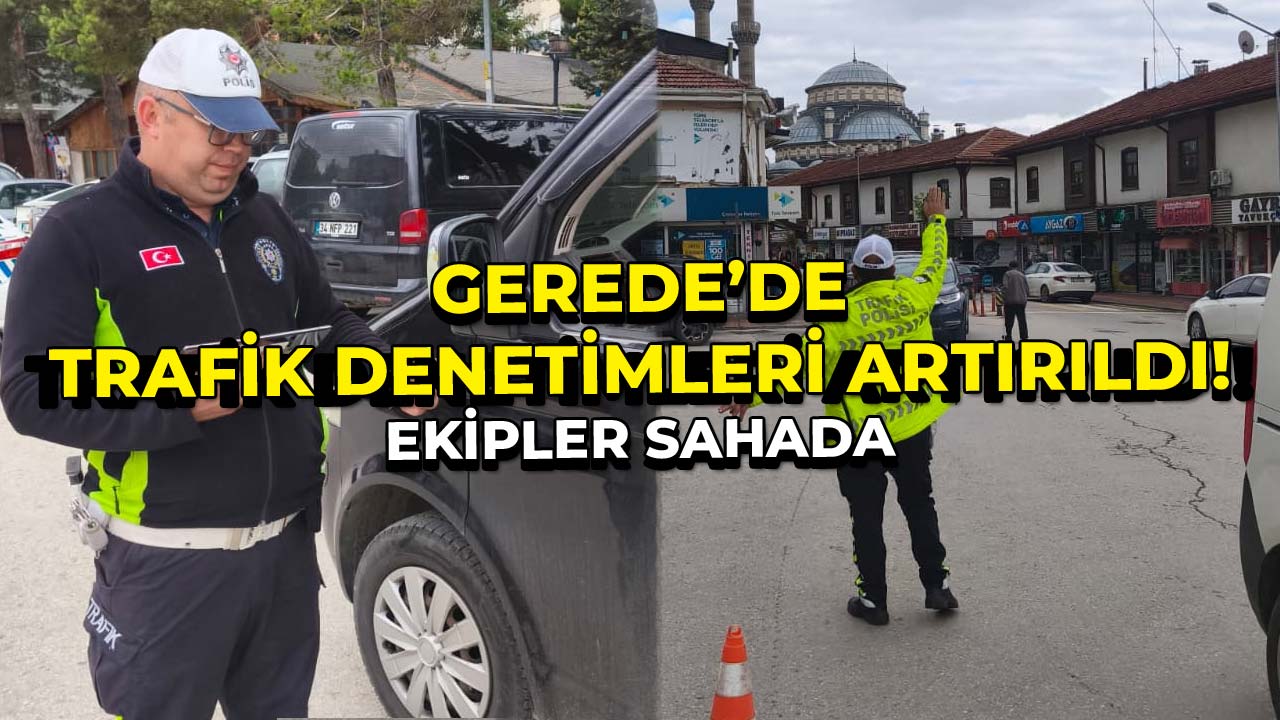 Gerede’de Trafik Denetimleri Artırıldı Ekipler Saha2da