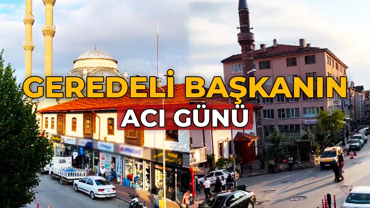 Geredeli Başkanın Acı Günü