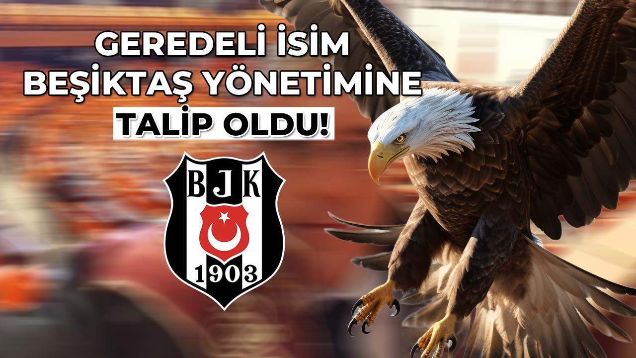 Geredeli İsim Beşiktaş Yönetimine Talip Oldu!22