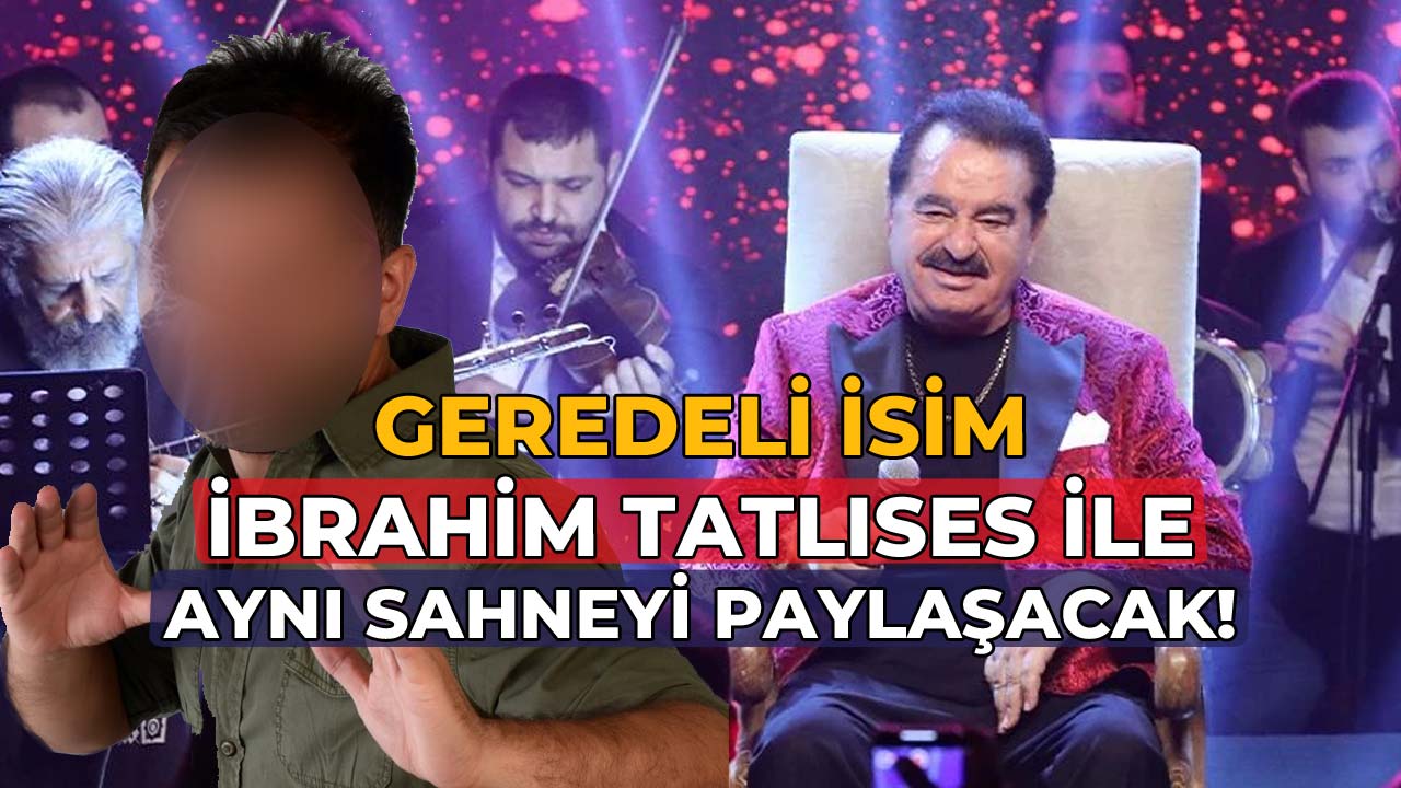 Geredeli İsim İbrahim Tatlıses ile Aynı Sahneyi Paylaşacak!