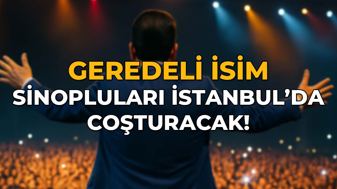 Geredeli İsim Sinopluları İstanbul’da Coşturacak!