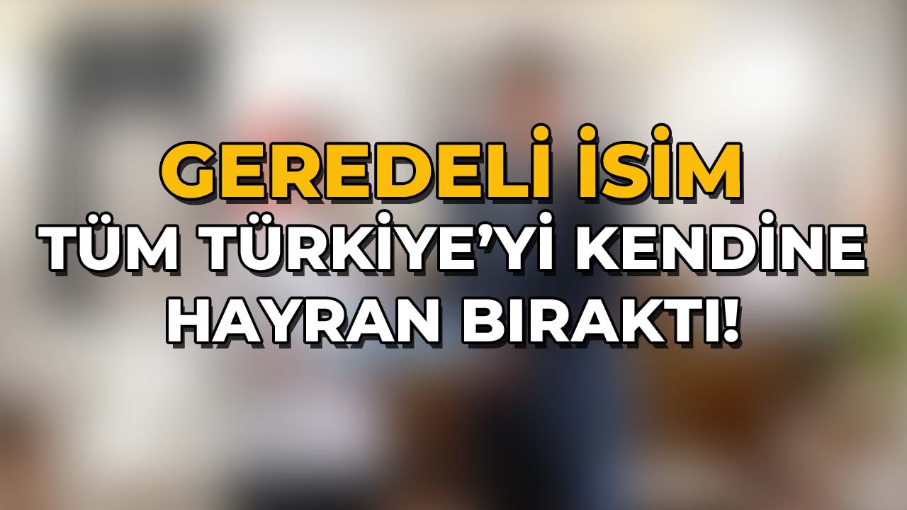 Geredeli İsim Tüm Türkiye'yi Kendine 3Hayran Bıraktı