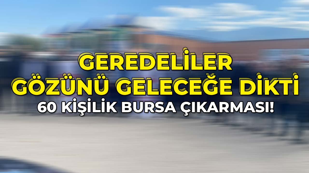 Geredeliler Gözünü Geleceğe Dikti