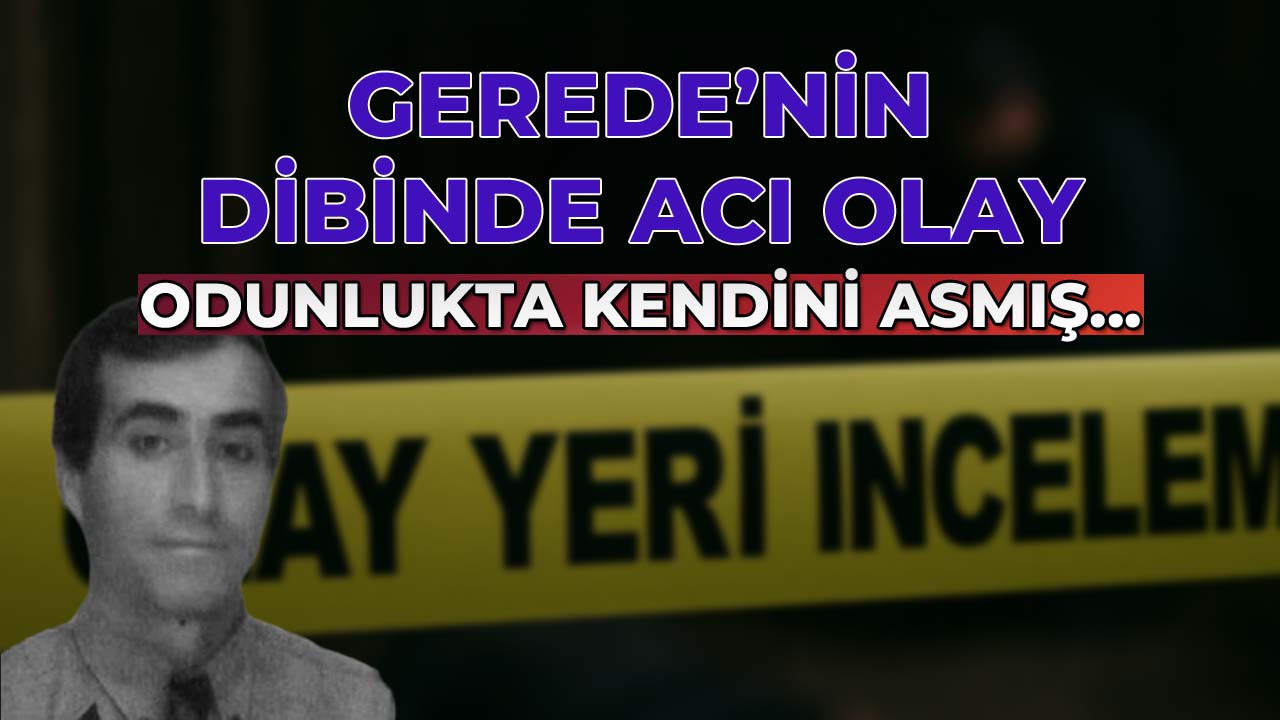 Gerede'nin Dibinde Acı Olay Odunlukta Kendini Asmış...