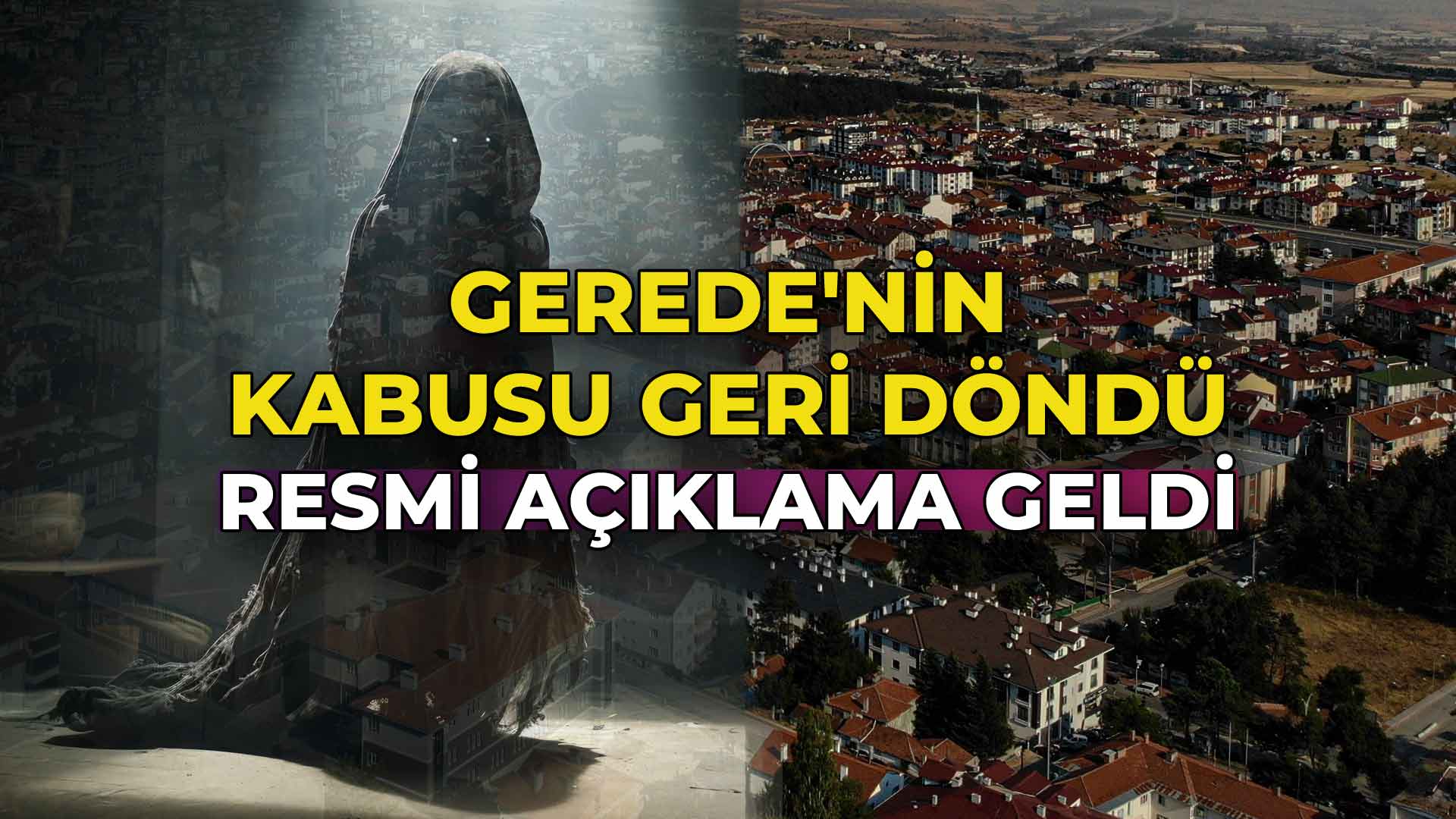 Gerede'nin Kabusu Geri Döndü Resmi Açıklama Geldi