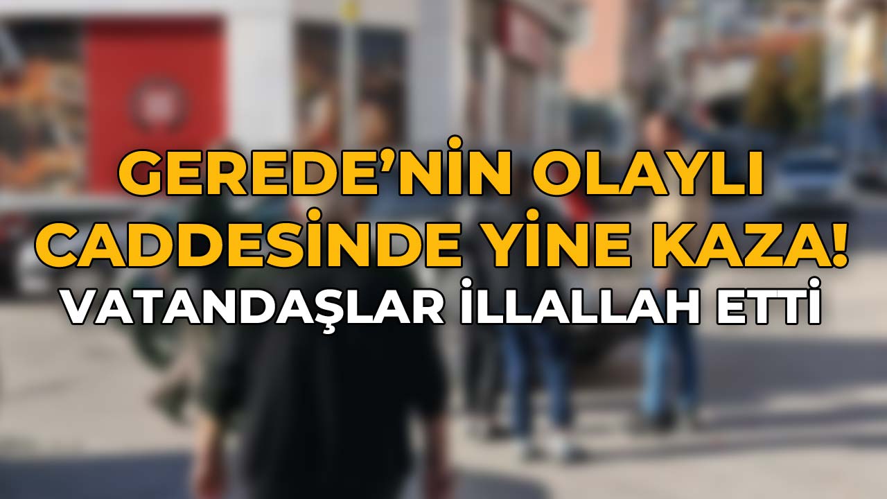 Gerede'nin Olaylı Caddesi'nde Yine Kaza