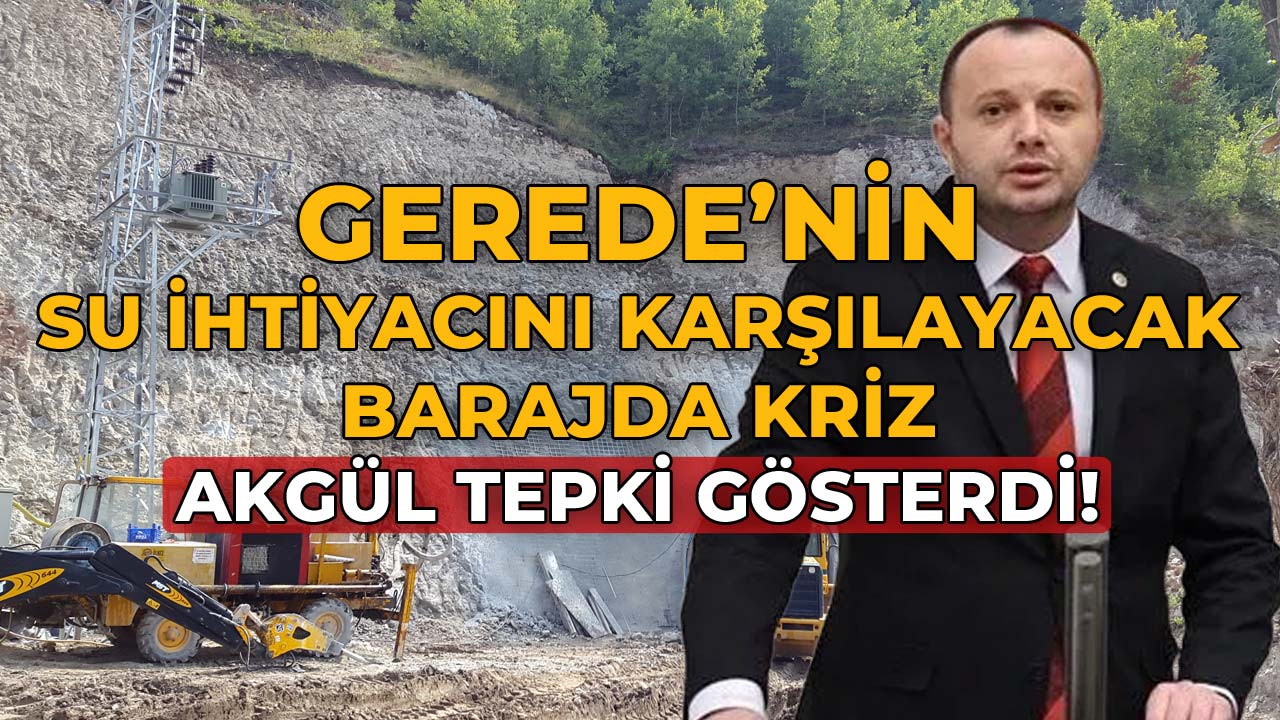 Gerede’nin Su İhtiyacını Karşılayacak Barajda Kriz