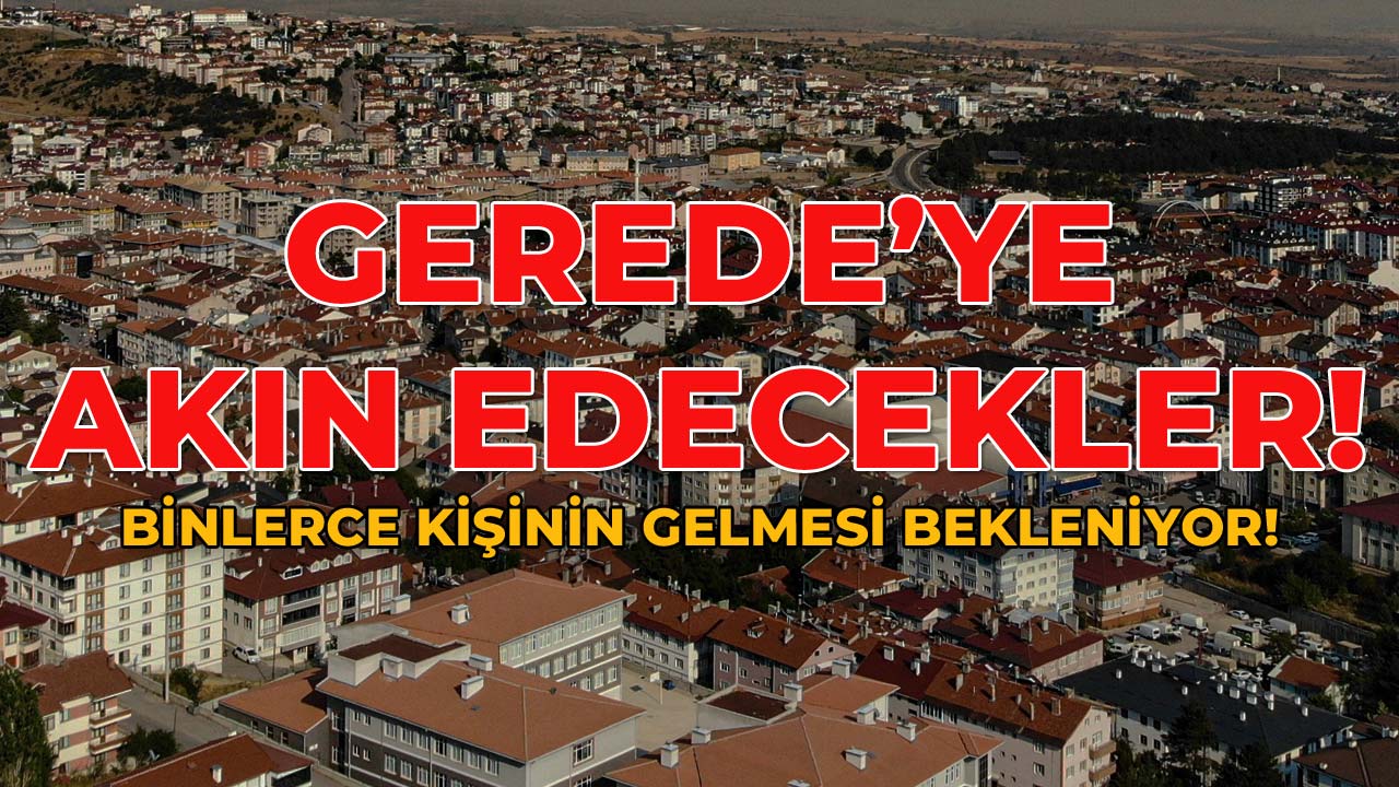 Gerede’ye Akın Edecekler! Binlerce Kişinin Gelmesi Bekleniyor