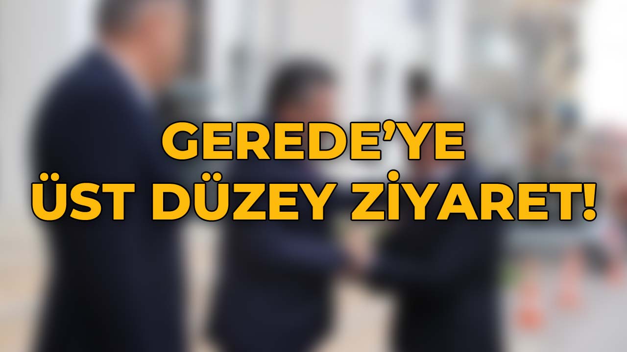 Gerede'ye Üst Düzey Ziyaret