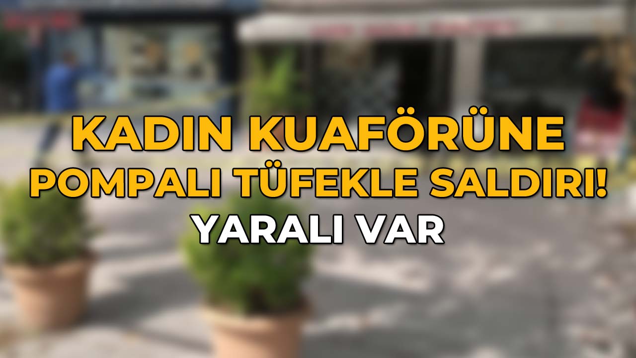 Kadın Kuaförüne Pompalı Tüfekli Saldırı