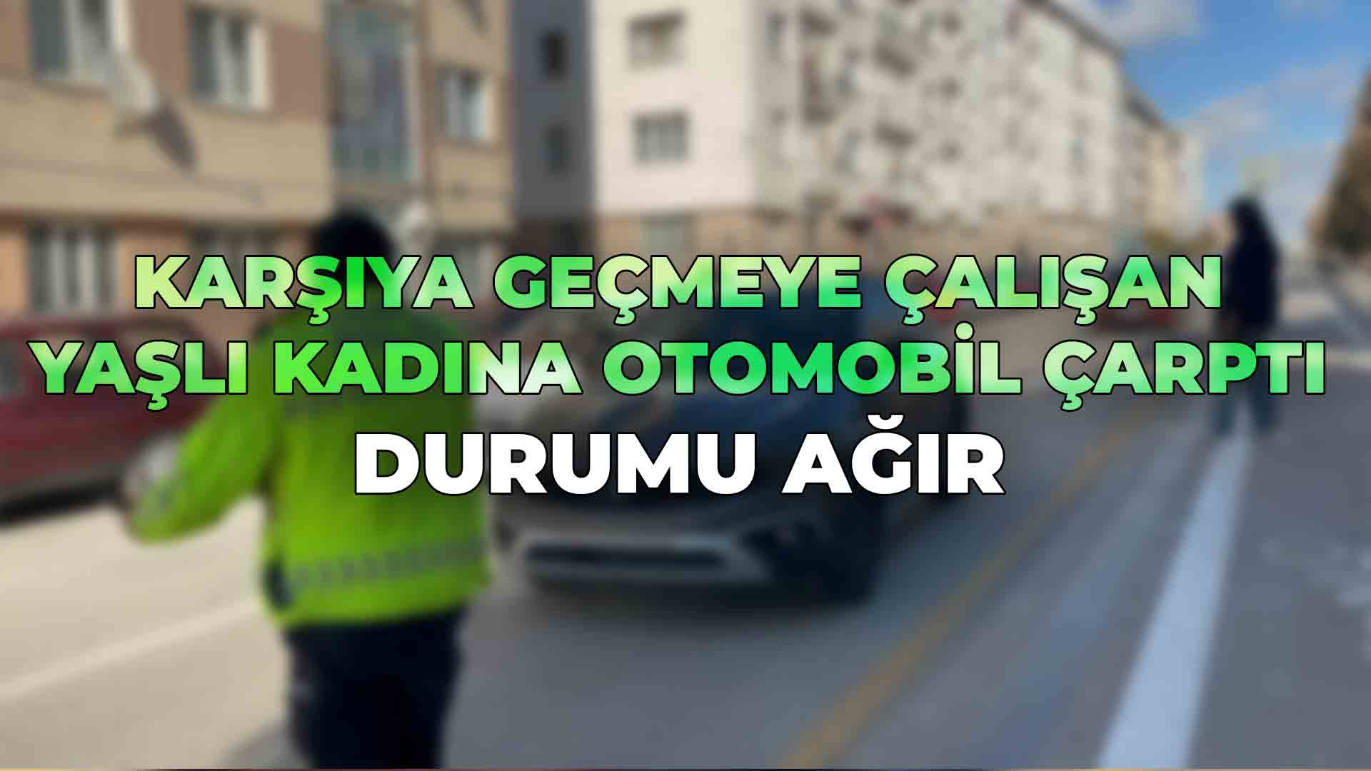 Karşıya Geçmeye Çalışan Yaşlı Kadına Otomobil