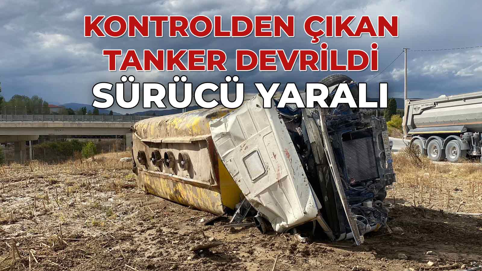 Kontrolden Çıkan Tanker Devrildi Sürücü Yaralandı
