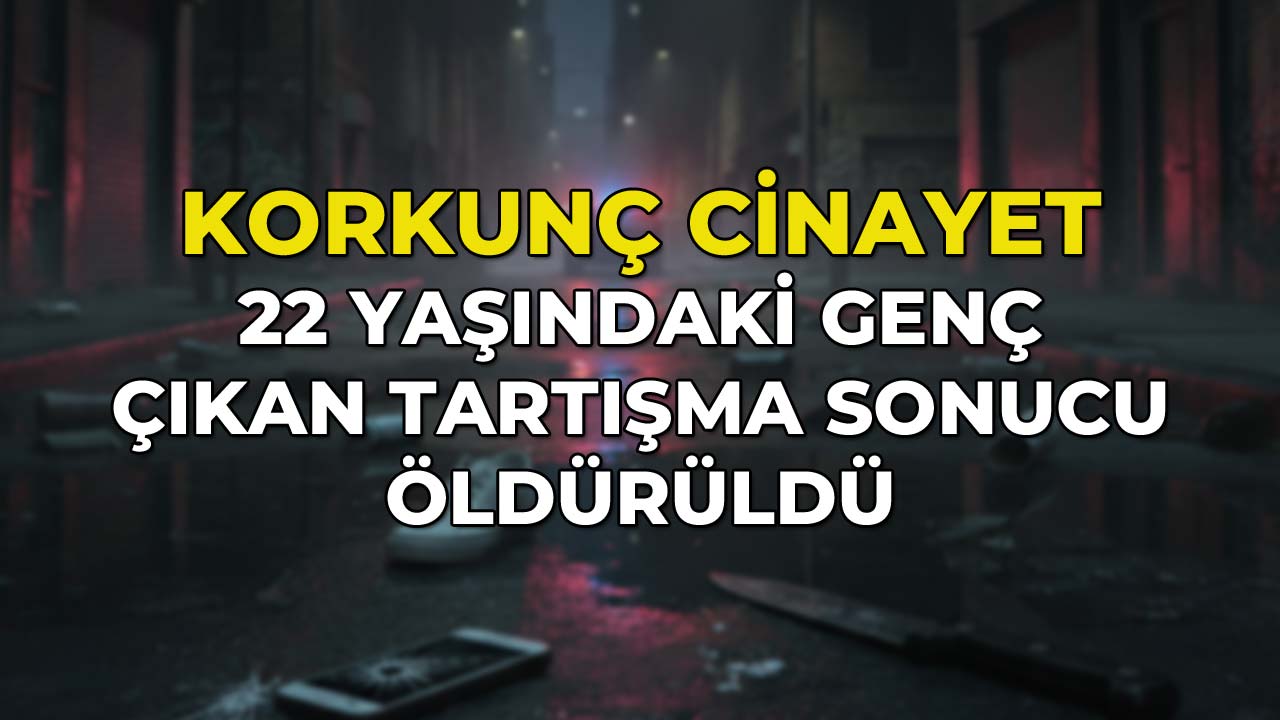Korkunç Cinayet 22 Yaşındaki