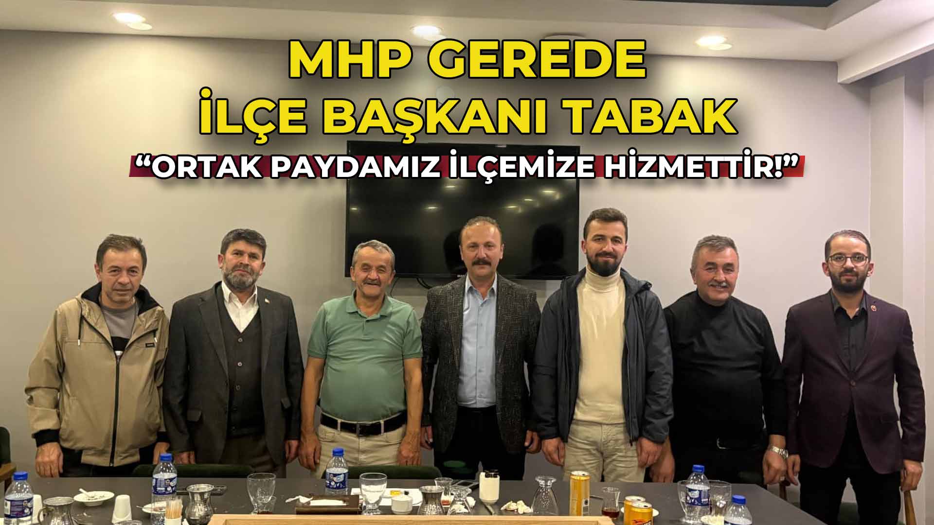 MHP Gerede İlçe Başkanı Tabak Ortak Paydamız