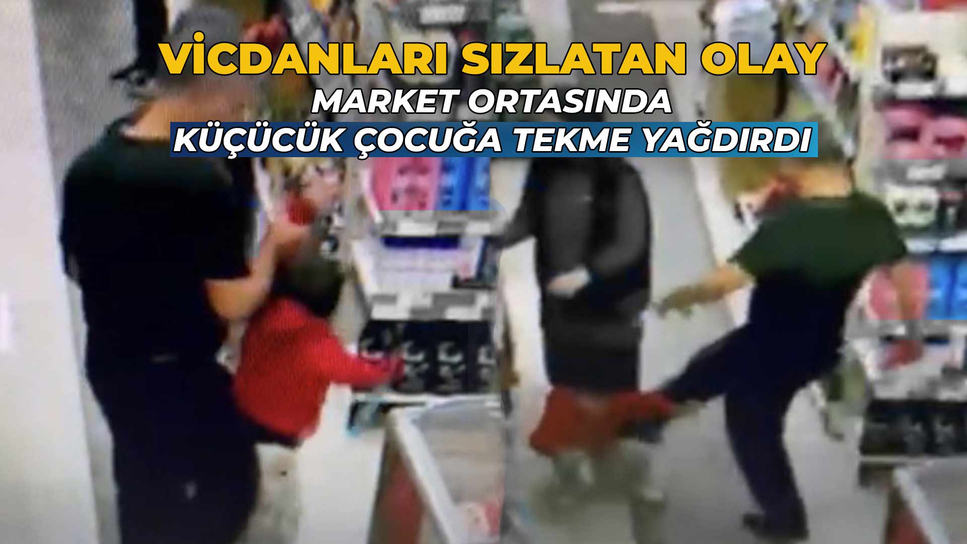 Market Ortasında Küçücük Çocuğa Tekme Yağdırdı