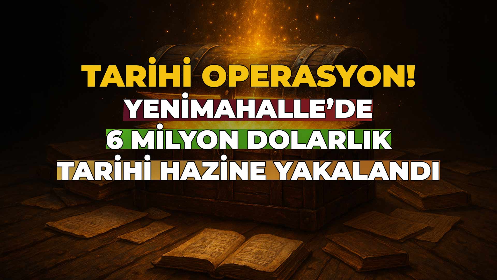 Yenimahalle’de 6 Milyon Dolarlık Tarihi Hazine Yakalandı!