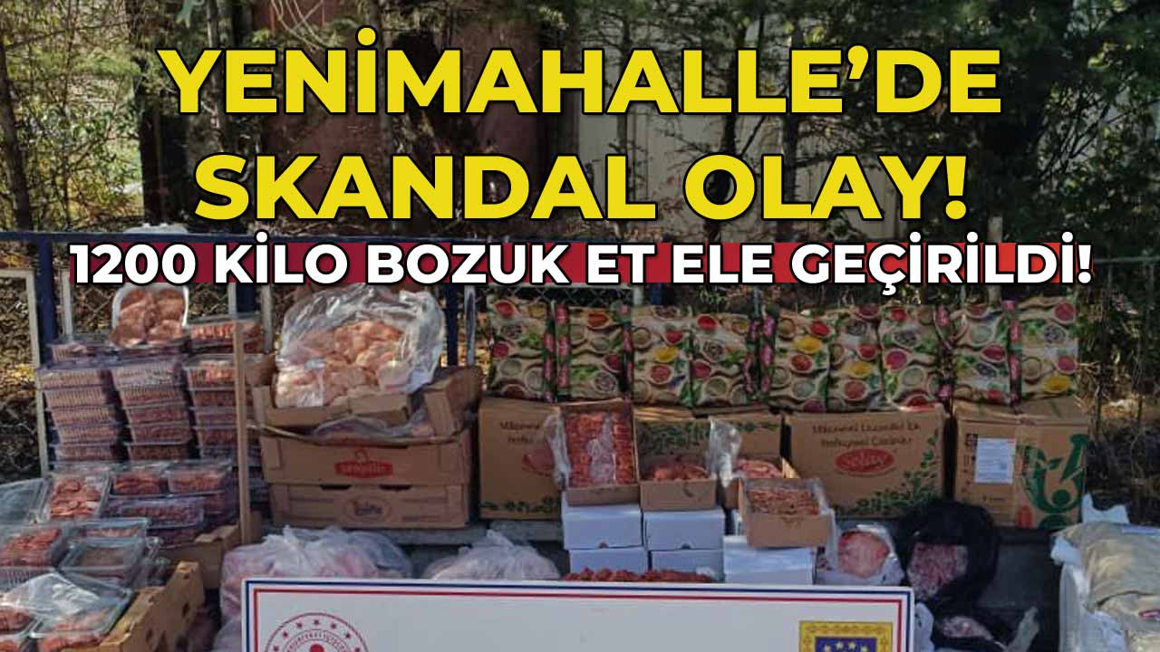 Yenimahalle’de Skandal 1200 Kilo Bozuk Et Ele Geçirildi