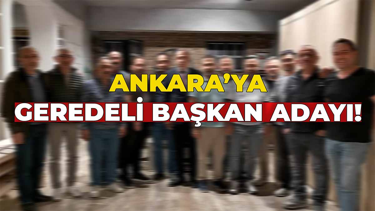 Ankara’ya Geredeli Başkan Adayı