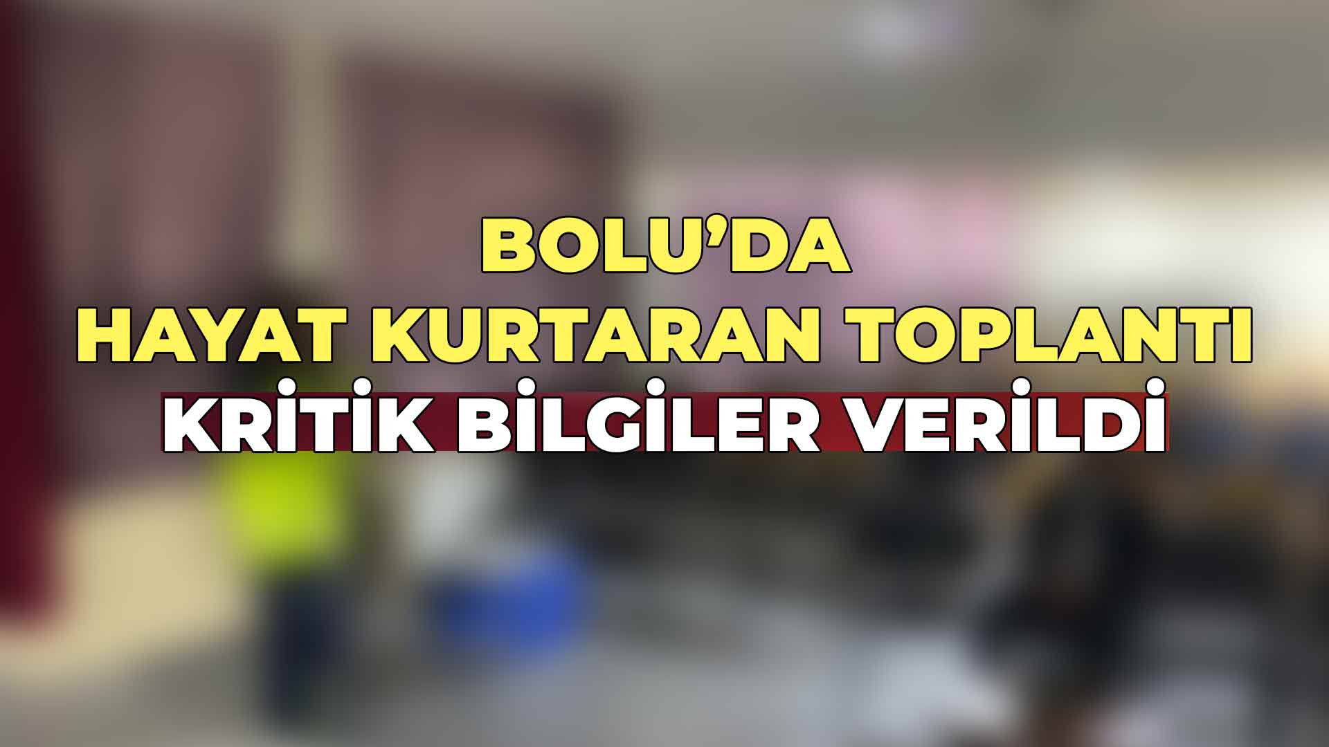 Bolu’da Hayat Kurtaran Toplantı