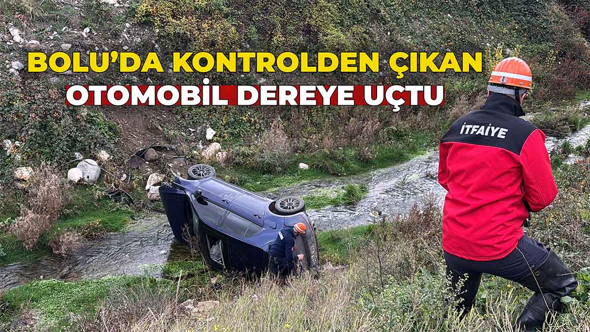 Bolu’da Kontrolden Çıkan Otomobil Dereye Uçtu