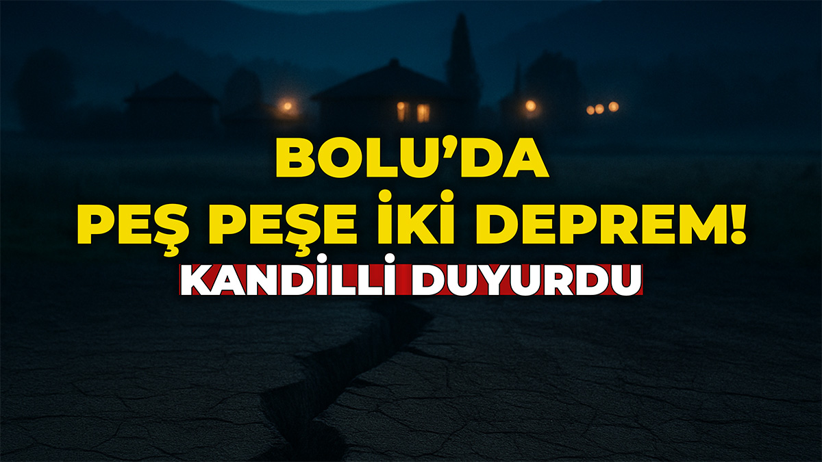 Bolu'da Peş Peşe 2 Deprem Kandilli