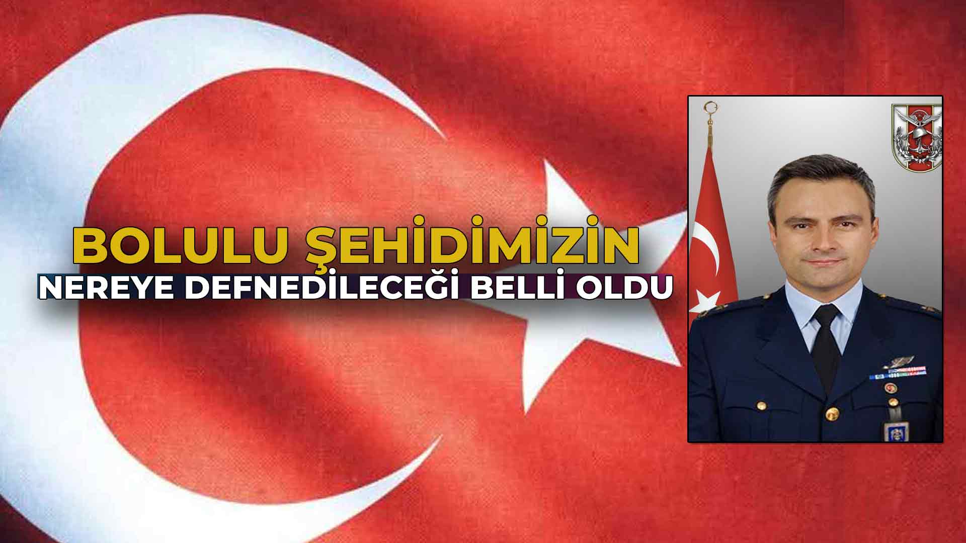 Bolulu Şehidimizin Nereye Defnedileceği Belli Oldu